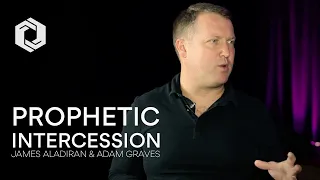 Prophetic Intercession Pt 2 - Feat. James Aladiran & Adam Graves