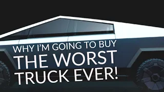 Why I'm Buying the Worst Truck Ever (Tesla Cybertruck)
