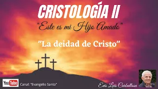 Cristología, "La Deidad de Cristo"; Evis Luis Carballosa