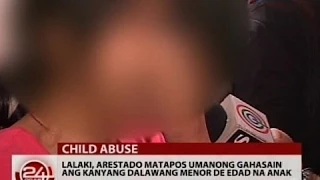 24Oras: Lalaki, arestado matapos umanong gahasain ang kanyang dalawang menor de edad na anak