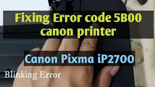 How to fix Canon Pixma iP2700 Printer  Error Code 5B00