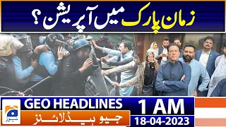 Geo News Headlines 1 AM | Imran Khan - Zaman Park | 18th April 2023