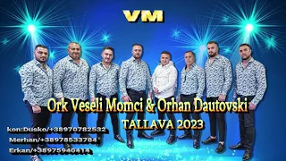 BOMBA TALLAVA | ORK VESELI MOMCI & ORHAN DAUTOVSKI 2023 NEW