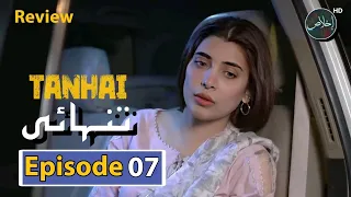 Tanhai Episode7 - Review TV Drama - 26th April 2024 - Ikhlaas TV