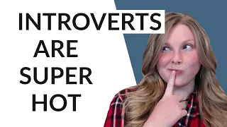 INTERESTING REASONS WHY INTROVERTS ARE ATTRACTIVE 😉