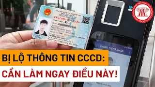 Cần Làm Gì Khi Bị Lộ Thông Tin Căn Cước Công Dân | THƯ VIỆN PHÁP LUẬT