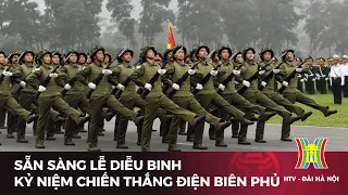 Sẵn sàng lễ diễu binh kỷ niệm Chiến thắng Điện Biên Phủ | Tin tức mới nhất hôm nay