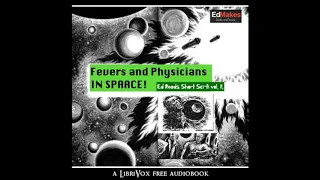 Fevers and Physicians in Space (Ed Reads Short Sci-fi, vol. II) by Various Part 1/2 | Audio Book