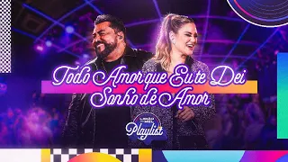 Todo Amor Que Eu Te Dei / Sonho de Amor (Limão Com Mel Playlist)