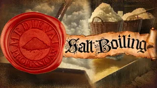 Salt Production and Use Throughout the Ages [Medieval Professions: Salt Boiling]