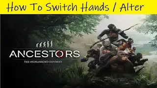 Ancestors: The Humankind Odyssey • How To Switch Hands / Alter Items