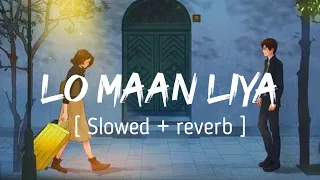 LO MAAN LIYA ( Slowed + reverb ) - Raaz Reboot || Arijit Singh || EARGASM