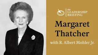 The Legacy of Margaret Thatcher | Albert Mohler