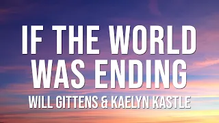 Will Gittens & Kaelyn Kastle  - If The World Was Ending (Lyrics) Cover | JP Saxe ft Julia Michaels