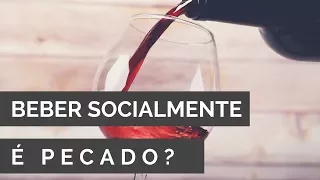 Beber socialmente é pecado?