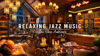 Relaxing Jazz Music for Stress Relief ☕ Cozy Coffee Shop Ambience & Smooth Jazz Instrumental Music