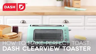 Dash Clear View Toaster: How To Make Perfect Toast