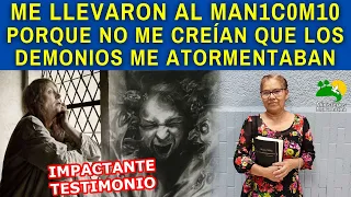 "ME LLEVARON AL MAN1C0M10 PORQUE NO ME CREÍAN QUE LOS DEMONIOS ME ATORMENTABAN"