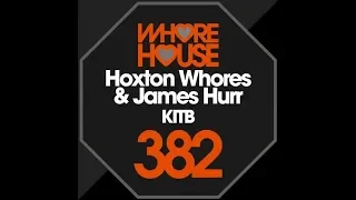 Hoxton Whores, James Hurr - KITB (Original Mix)