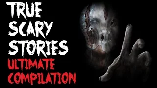 TRUE SCARY STORIES | Ultimate Compilation