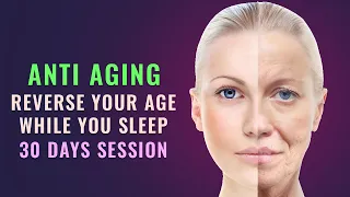 Look 10 Years Younger In 30 Days | Anti- Aging Regeneration Music | Reverse Aging Process, Youthing