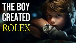 The Orphan Boy Who Created The Rolex Empire