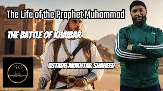 Life of the Prophet | The Battle of Khaibar