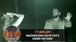 Nagihan'dan Hilmi Cem'e hodri meydan! "Cesaretin varsa..." | 77.Bölüm | Survivor 2018