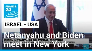 Netanyahu and Biden meet in New York, not White House, amid strained relations • FRANCE 24 English