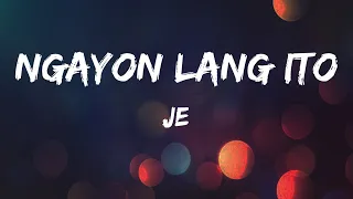 Ngayon lang ito - JE (LYRICS