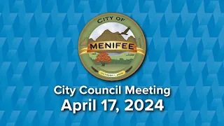 Menifee City Council Meeting - April 17, 2024