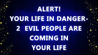 ALERT! YOUR LIFE IN DANGER   2  EVIL PEOPLE ARE COMING IN YOUR LIFE