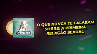 O QUE NUNCA TE FALARAM SOBRE:  A PRIMEIRA RELAÇÃO SEXUAL