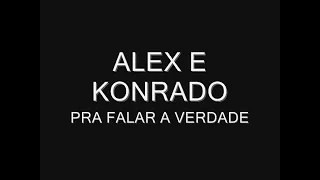 Alex e Konrado - Pra falar a verdade