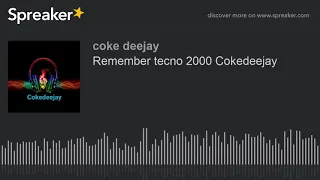 Remember tecno 2000 Cokedeejay (hecho con Spreaker)