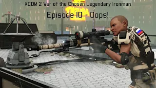 Oops - XCOM 2 WotC Gameplay Episode 10 [Legendary Ironman ]