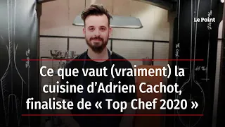 Ce que vaut (vraiment) la cuisine d’Adrien Cachot, finaliste de « Top Chef 2020 »