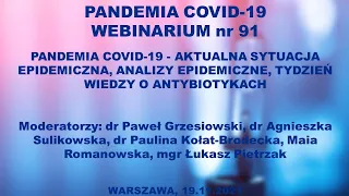 WEBINAR NR 91 PANDEMIA COVID-19 - AKTUALNA SYTUACJA EPIDEMICZNA, TYDZIEŃ WIEDZY O ANTYBIOTYKACH