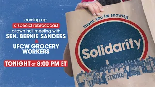 A TOWN HALL MEETING WITH UFCW GROCERY WORKERS (REBROADCAST AT 8PM EST)