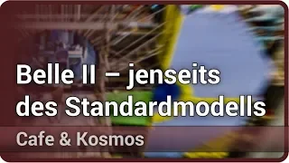 Belle II Experiment: Phänomene jenseits des Standardmodells • Cafe & Kosmos | Thomas Kuhr
