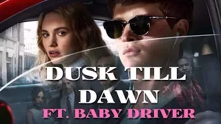 Baby Driver || ft. Dusk Till Dawn || Mashup
