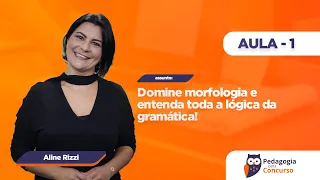 Aula 1 - Domine morfologia e entenda toda a lógica da gramática! | Pedagogia para Concurso