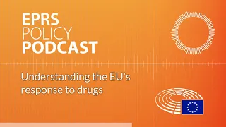 Understanding the EU's response to drugs [Policy Podcast]