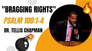 Dr. Tellis Chapman - Sermon "Bragging Rights" Psalm 100:1-5