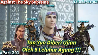 SPOILER Against The Sky Supreme Episode 461-463 Sub Indo | Ujian Dari 8 Leluhur Agung Untuk Tan Yun!