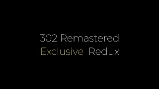 302 Remastered Redux [Exclusive]