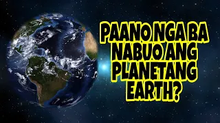 PAANO BA NABUO AT NAGKAROON NG BUHAY ANG EARTH? EXPLAINED IN 7MINUTES