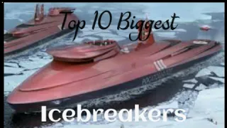 Top 10 Biggest And Most Powerful icebreakers In the World