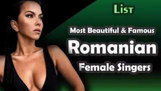 List , Most Beautiful and Famous Romanian  Female Singers