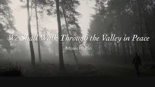 We Shall Walk Through the Valley in Peace arranged by Moses Hogan (SATB)